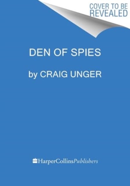 Cover for Craig Unger · Den of Spies: Reagan, Carter, and the Secret History of the Treason That Stole the White House (Innbunden bok) (2024)