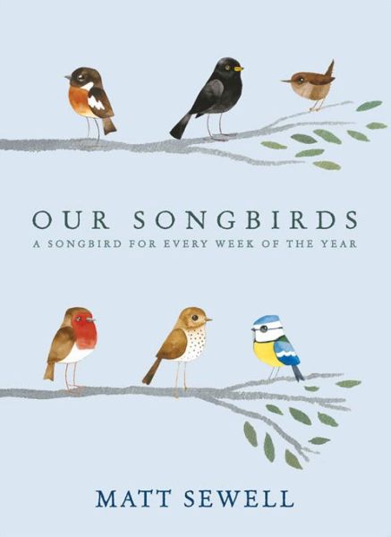 Cover for Matt Sewell · Our Songbirds: A songbird for every week of the year (Inbunden Bok) (2013)