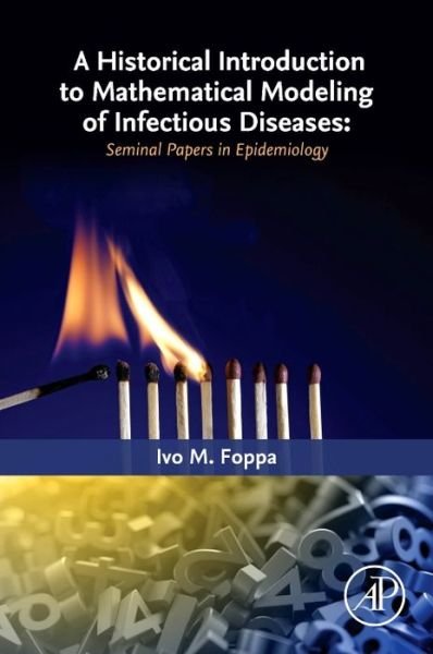 Cover for Foppa, Ivo M. (Adjunct Associate Professor, Emory University, Atlanta, GA) · A Historical Introduction to Mathematical Modeling of Infectious Diseases: Seminal Papers in Epidemiology (Taschenbuch) (2016)