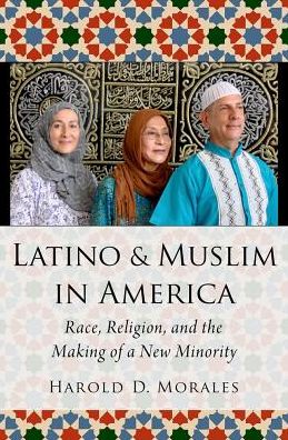 Cover for Morales, Harold D. (Assistant Professor of Philosophy and Religious Studies, Assistant Professor of Philosophy and Religious Studies, Morgan State University) · Latino and Muslim in America: Race, Religion, and the Making of a New Minority - AAR Religion, Culture, and History (Hardcover Book) (2018)