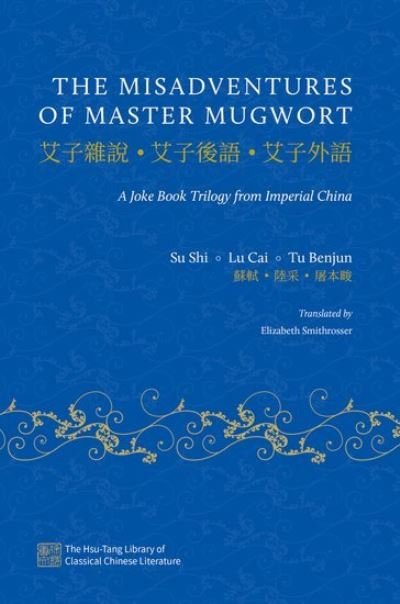 The Misadventures of Master Mugwort: A Joke Book Trilogy from Imperial China - The Hsu-Tang Library of Classical Chinese Literature - Su Shi - Böcker - Oxford University Press Inc - 9780197585603 - 20 december 2023