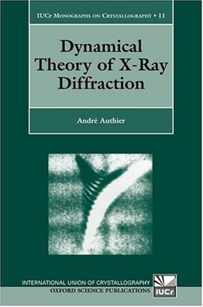 Cover for Authier, Andre (Professor Emeritus, Professor Emeritus, Universite Pierre et Marie Curie, Paris) · Dynamical Theory of X-Ray Diffraction - International Union of Crystallography Monographs on Crystallography (Innbunden bok) (2001)