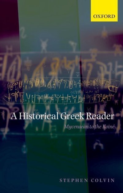Cover for Colvin, Stephen (Reader in Classics and Comparative Philology at the University of London) · A Historical Greek Reader: Mycenaean to the Koine (Pocketbok) (2007)