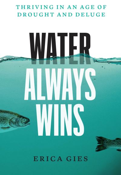 Water Always Wins - Erica Gies - Inne - University of Chicago Press - 9780226719603 - 13 czerwca 2022