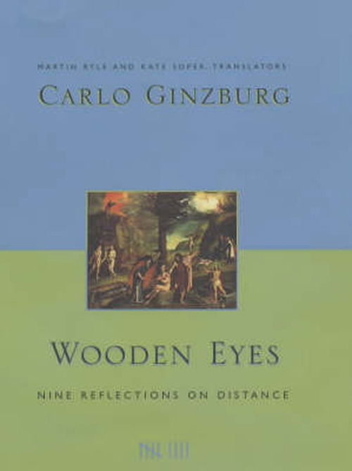 Wooden Eyes: Nine Reflections on Distance - European Perspectives: a Series in Social Thought and Cultural Criticism - Carlo Ginzburg - Books - Columbia University Press - 9780231119603 - July 10, 2001