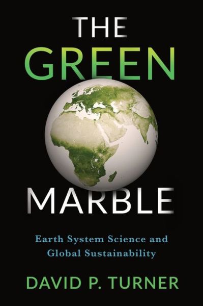 Cover for David Turner · The Green Marble: Earth System Science and Global Sustainability (Hardcover Book) (2018)