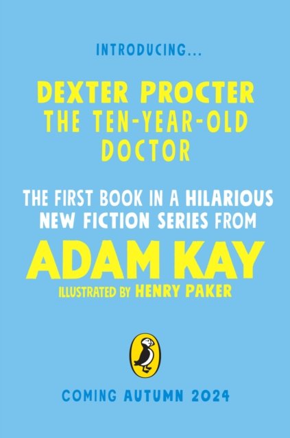 Dexter Procter the Ten-Year-Old Doctor: The hilarious fiction debut by record-breaking author Adam Kay! - Adam Kay - Libros - Penguin Random House Children's UK - 9780241668603 - 12 de septiembre de 2024