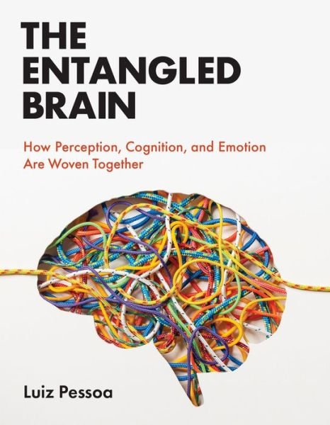 Cover for Luiz Pessoa · The Entangled Brain: How Perception, Cognition, and Emotion Are Woven Together (Pocketbok) (2022)