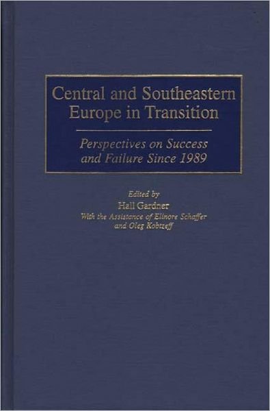 Cover for Hall Gardner · Central and Southeastern Europe in Transition: Perspectives on Success and Failure Since 1989 (Hardcover bog) (2000)