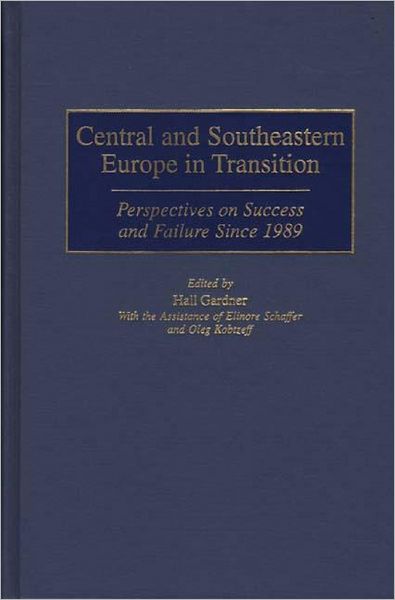 Cover for Hall Gardner · Central and Southeastern Europe in Transition: Perspectives on Success and Failure Since 1989 (Hardcover Book) (2000)