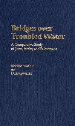 Cover for Dahlia Moore · Bridges over Troubled Water: A Comparative Study of Jews, Arabs, and Palestinians (Hardcover Book) (2004)