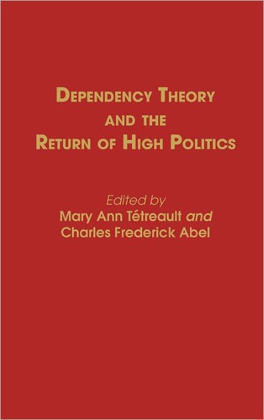 Cover for Mary Ann Tetreault · Dependency Theory and the Return of High Politics (Hardcover Book) (1986)