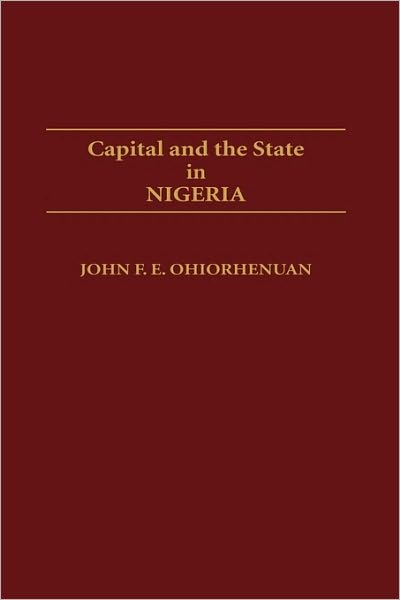 Cover for John Ohiorhenuan · Capital and the State in Nigeria - Contributions in Afro-American and African Studies: Contemporary Black Poets (Hardcover Book) (1989)