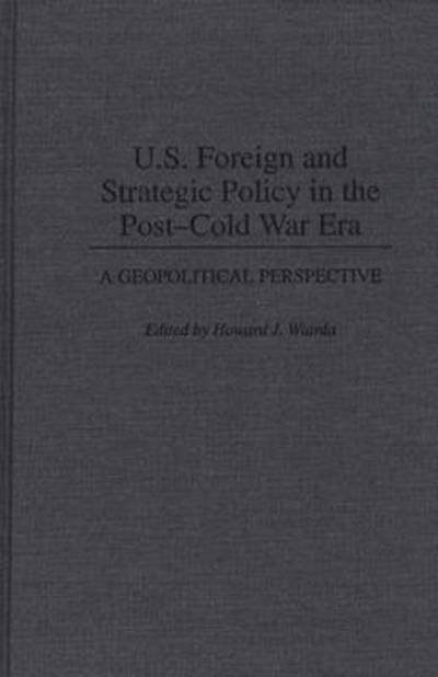 Cover for Howard J. Wiarda · U.S. Foreign and Strategic Policy in the Post-Cold War Era: A Geopolitical Perspective (Hardcover bog) (1995)