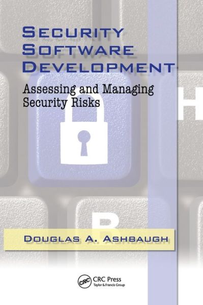 Cover for Ashbaugh, CISSP, Douglas A. · Security Software Development: Assessing and Managing Security Risks (Paperback Book) (2019)