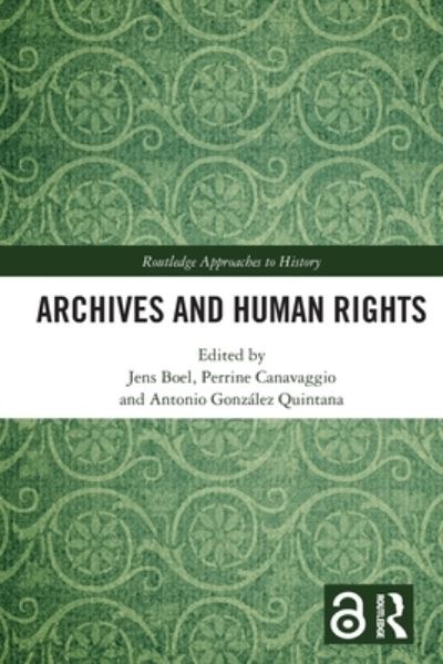 Boel, Jens (Member, Executive Committee, ICA / SAHR) · Archives and Human Rights - Routledge Approaches to History (Paperback Book) (2022)