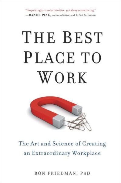 Cover for Ron Friedman · The Best Place to Work: The Art and Science of Creating an Extraordinary Workplace (Taschenbuch) (2015)