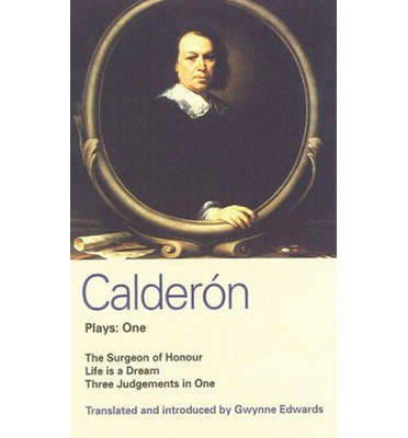 Calderon Plays 1: The Surgeon of Honour; Life is a Dream; Three Judgements in One - World Classics - Pedro Calderon De La Barca - Książki - Bloomsbury Publishing PLC - 9780413634603 - 11 marca 1991