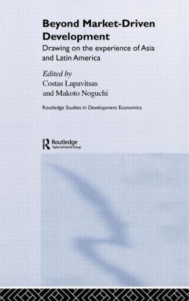 Cover for Cos Lapavitsas · Beyond Market-Driven Development: Drawing on the Experience of Asia and Latin America - Routledge Studies in Development Economics (Hardcover Book) (2005)