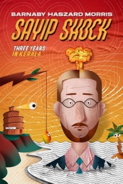 Sayip Shock : Three Years in Kerala - Barnaby Haszard Morris - Books - The National Library of New Zealand - 9780473539603 - October 3, 2020