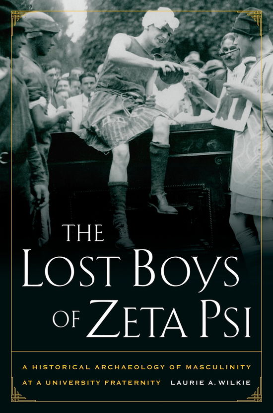 Cover for Laurie A. Wilkie · The Lost Boys of Zeta Psi: A Historical Archaeology of Masculinity at a University Fraternity (Taschenbuch) (2010)