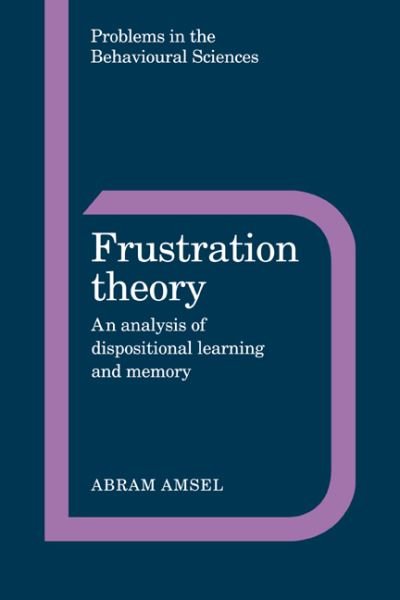 Cover for Amsel, Abram (University of Texas, Austin) · Frustration Theory: An Analysis of Dispositional Learning and Memory - Problems in the Behavioural Sciences (Pocketbok) (2006)
