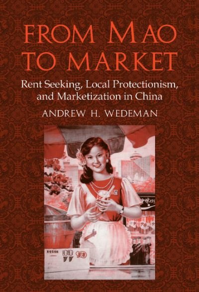 Cover for Wedeman, Andrew H. (University of Nebraska, Lincoln) · From Mao to Market: Rent Seeking, Local Protectionism, and Marketization in China - Cambridge Modern China Series (Hardcover bog) (2003)