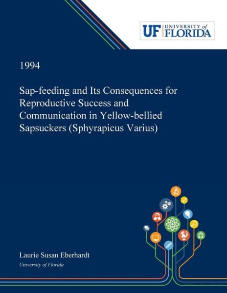 Cover for Laurie Eberhardt · Sap-feeding and Its Consequences for Reproductive Success and Communication in Yellow-bellied Sapsuckers (Paperback Book) (2019)