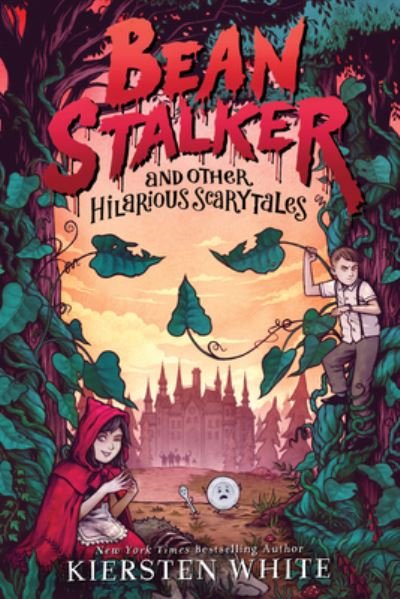 Cover for Kiersten White · Beanstalker and other hilarious scary tales (Book) [First edition. edition] (2017)