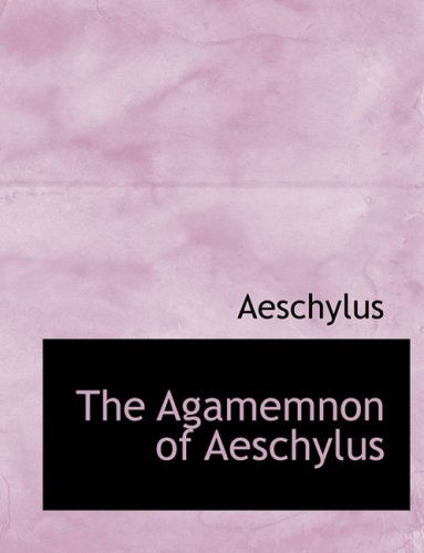 Cover for Aeschylus · The Agamemnon of Aeschylus (Hardcover Book) [Large Print, Lrg edition] (2008)