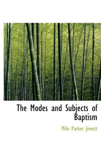 Cover for Milo Parker Jewett · The Modes and Subjects of Baptism (Hardcover Book) [Large Print, Large Type edition] (2008)