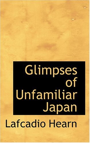 Glimpses of Unfamiliar Japan - Lafcadio Hearn - Książki - BiblioLife - 9780554636603 - 20 sierpnia 2008