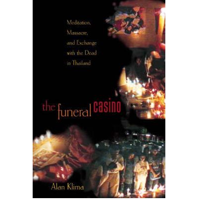 The Funeral Casino: Meditation, Massacre, and Exchange with the Dead in Thailand - Alan Klima - Books - Princeton University Press - 9780691074603 - March 3, 2002