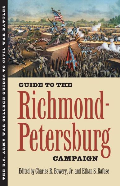 Guide to the Richmond-Petersburg Campaign - U.S. Army War College Guide to Civil War Battles - Charles R Jr Bowery - Books - University Press of Kansas - 9780700619603 - May 16, 2014