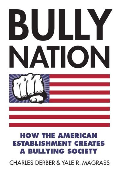 Cover for Charles Derber · Bully Nation: How the American Establishment Creates a Bullying Society (Hardcover Book) (2016)