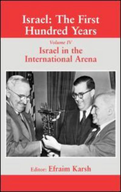 Cover for Efraim Karsh · Israel: The First Hundred Years: Volume IV: Israel in the International Arena - Israeli History, Politics and Society (Hardcover Book) (2004)