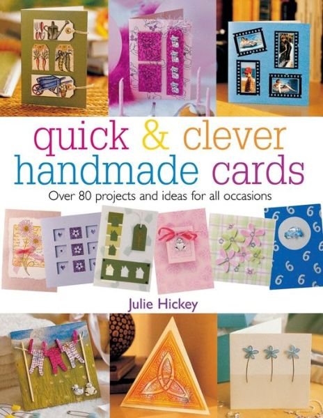 Cover for Hickey, Julie (Author) · Quick &amp; Clever Handmade Cards: Over 80 Projects and Ideas for All Occasions - Quick and Clever (Paperback Bog) (2004)