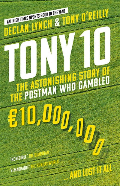 Cover for Declan Lynch · Tony 10: The Astonishing Story of the Postman who Gambled €10,000,000 … and lost it all (Pocketbok) (2019)