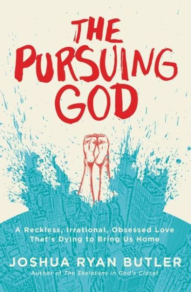 Cover for Joshua Ryan Butler · The Pursuing God: A Reckless, Irrational, Obsessed Love That's Dying to Bring Us Home (Paperback Book) (2016)