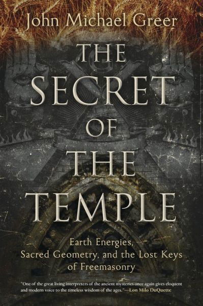 Cover for John Michael Greer · The Secret of the Temple: Earth Energies, Sacred Geometry, and the Lost Keys of Freemasonry (Paperback Bog) (2016)