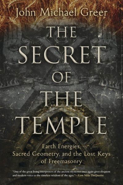 The Secret of the Temple: Earth Energies, Sacred Geometry, and the Lost Keys of Freemasonry - John Michael Greer - Livres - Llewellyn Publications,U.S. - 9780738748603 - 8 décembre 2016