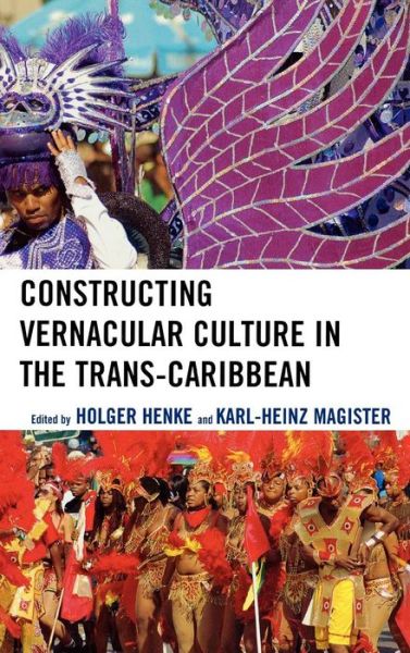 Cover for Holger Henke · Constructing Vernacular Culture in the Trans-Caribbean - Caribbean Studies (Hardcover Book) (2007)