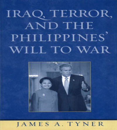 Cover for James A. Tyner · Iraq, Terror, and the Philippines' Will to War (Hardcover Book) (2005)