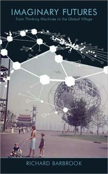 Cover for Richard Barbrook · Imaginary Futures: From Thinking Machines to the Global Village (Paperback Book) (2007)