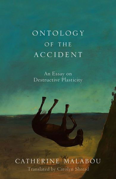 Cover for Malabou, Catherine (University of Paris-X Nanterre) · The Ontology of the Accident: An Essay on Destructive Plasticity (Hardcover Book) (2012)
