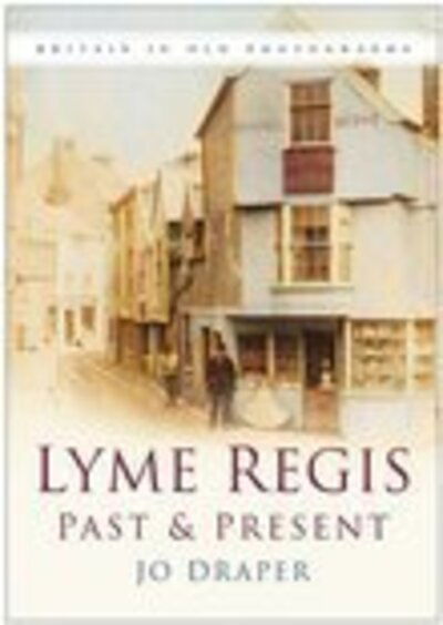 Lyme Regis Past and Present: Britain in Old Photographs - Jo Draper - Books - The History Press Ltd - 9780750940603 - April 20, 2006