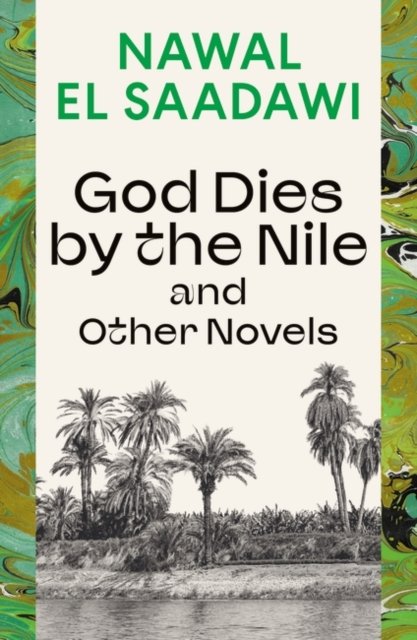 Cover for Nawal El Saadawi · God Dies by the Nile and Other Novels: God Dies by the Nile, Searching, The Circling Song (Paperback Bog) (2024)