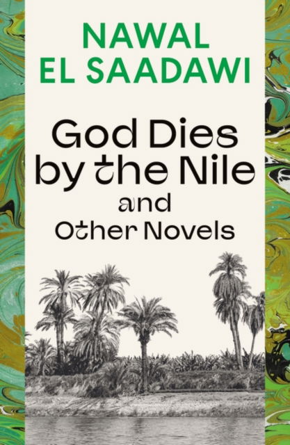 Cover for Nawal El Saadawi · God Dies by the Nile and Other Novels: God Dies by the Nile, Searching, The Circling Song (Taschenbuch) (2024)