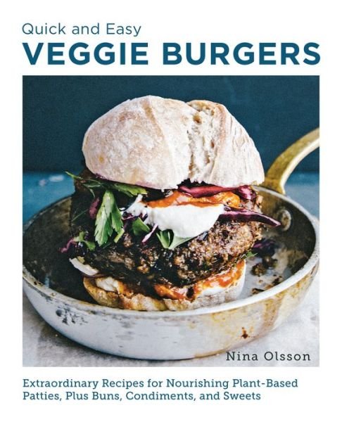 Cover for Nina Olsson · Quick and Easy Veggie Burgers: Make Fun, Delicious, and Easy Plant-Based Patties, Plus Buns, Condiments, and Sweets (Paperback Book) (2024)