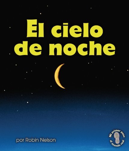 Cover for Robin Nelson · El Cielo De Noche/ the Night Sky (Mi Primer Paso Al Mundo Real - Descubriendo Los Ciclos De La Naturaleza /first Step Nonfiction - Discovering Nature's Cycles)) (Paperback Book) [Spanish edition] (2012)